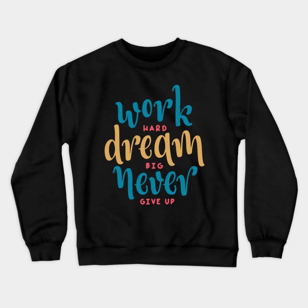 Work Hard Dream Big Never Give up / motivational gift idea / hustle present Crewneck Sweatshirt by Anodyle